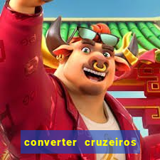 converter cruzeiros para real